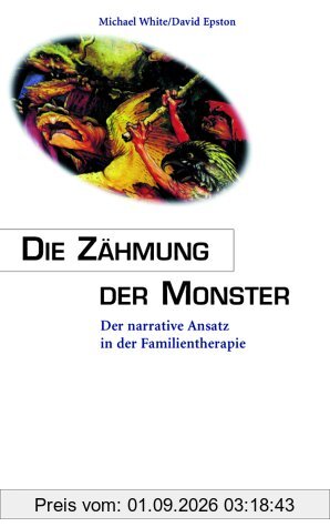 Die Zähmung der Monster. Der narrative Ansatz in der Familientherapie