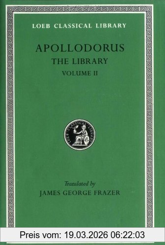 Apollodorus The Library (Loeb Classical Library #122, Books Iii, Volume 2)