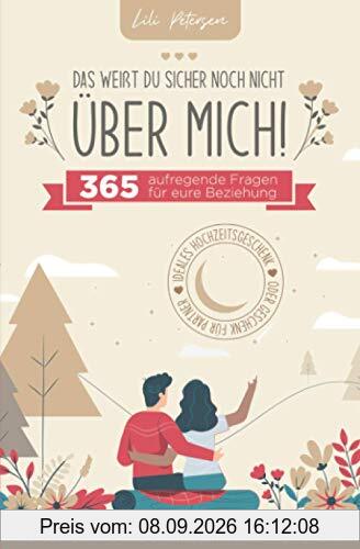 Das weißt du sicher noch nicht über mich! 365 aufregende Fragen für eure Beziehung. Die gesprächsfördernde Alternative zur Bucket List für Paare. Ideales Geschenk für Partner oder Hochzeitsgeschenk!