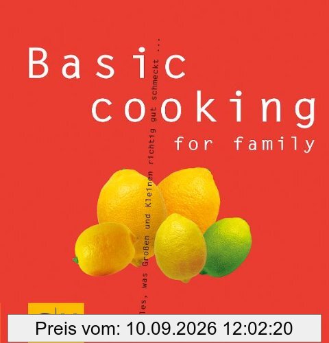 Basic cooking for family: Alles, was Groß und Klein sich richtig gut schmecken lassen... (GU Basic cooking)