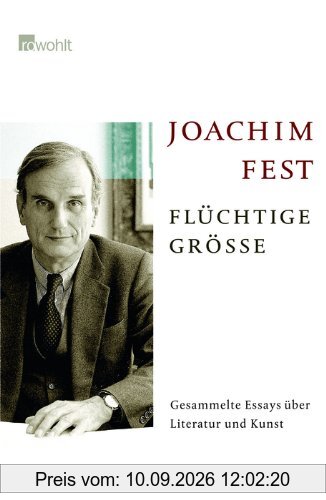 Flüchtige Größe: Gesammelte Essays über Literatur und Kunst