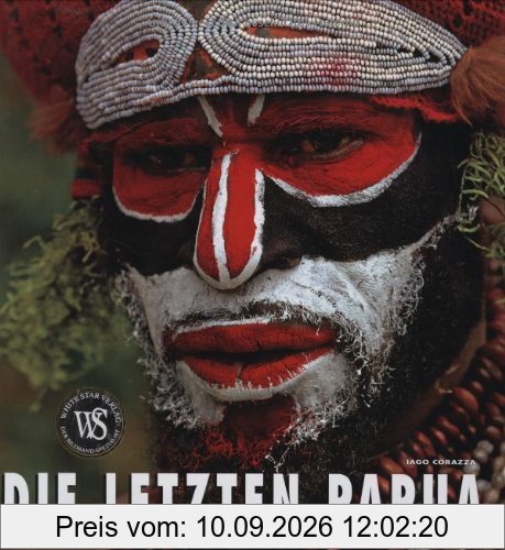 Die letzten Papua: Kunst und Kultur der Ureinwohner Neuguineas (Länder, Reisen, Abenteuer)