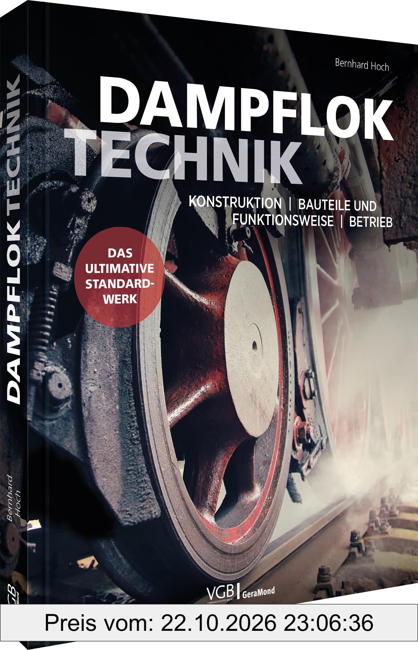 Dampfloktechnik: Konstruktion - Bauteile und Funktionsweise - Betrieb
