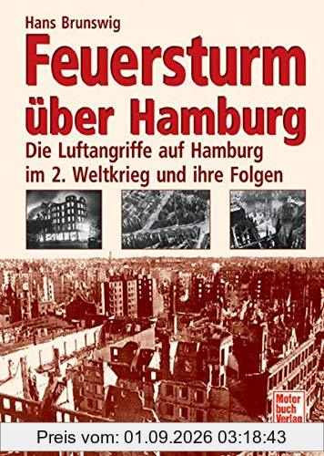 Feuersturm über Hamburg: Die Luftangriffe auf Hamburg im 2. Weltkrieg und ihre Folgen