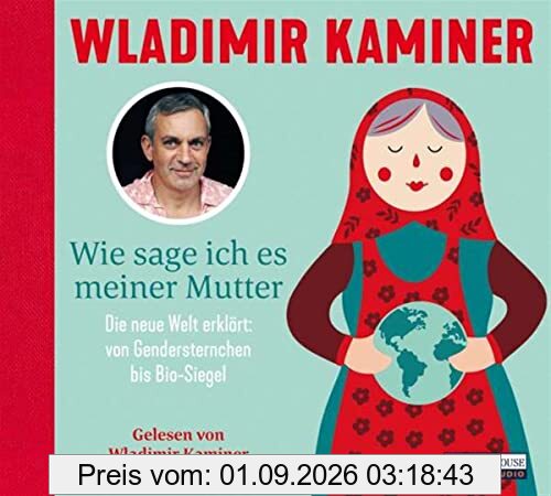 Wie sage ich es meiner Mutter: Die neue Welt erklärt: von Gendersternchen bis Bio-Siegel
