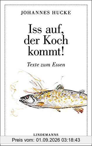 Iss auf, der Koch kommt!: Texte zum Essen (Lindemanns Bibliothek)