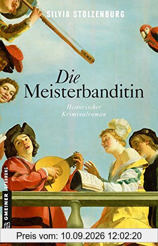 Die Meisterbanditin: Historischer Kriminalroman (Historische Romane im GMEINER-Verlag)