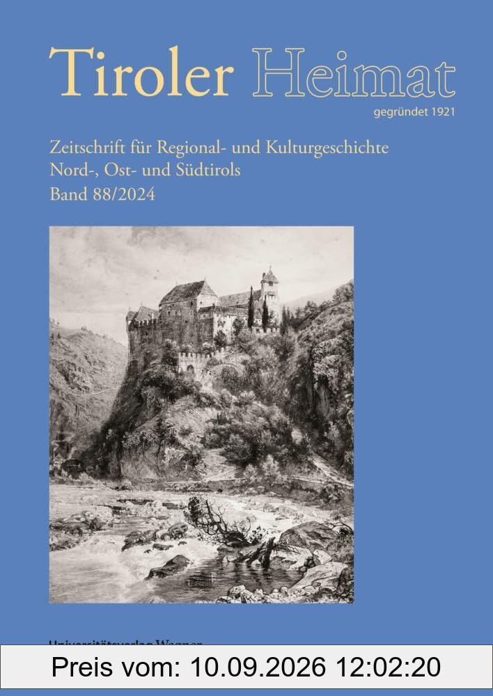 Tiroler Heimat 88 (2024): Zeitschrift für Regional- und Kulturgeschichte Nord-, Ost- und Südtirols