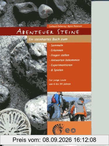 Abenteuer Steine: Ein steinhartes Buch zum Sammeln, Erkennen, Fragen stellen, Antworten bekommen, Experimentieren und Spielen