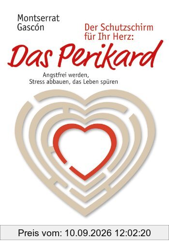 Der Schutzschirm fÃ1/4r Ihr Herz: Das Perikard: Angstfrei werden, Stress abbauen, das Leben spÃ1/4ren