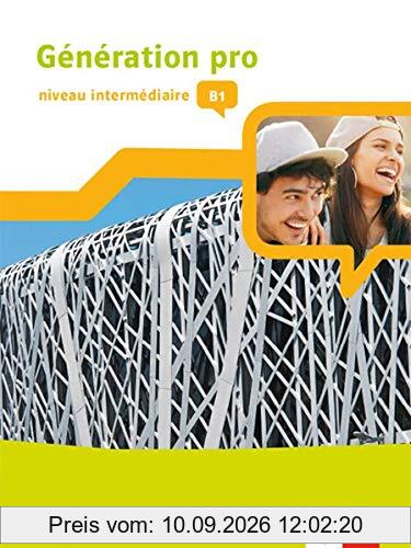 Génération pro - niveau intermédiaire B1. Ausgabe Bayern: Schülerbuch mit Klett-Augmented-App 2. Lernjahr