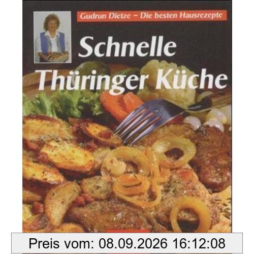 Schnelle Thüringer Küche: Noch mehr leichte Rezepte zum Kochen und Backen