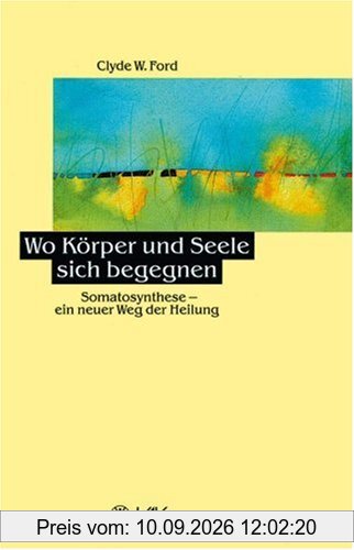 Wo Körper und Seele sich begegnen: Somatosynthese - ein neuer Weg der Heilung