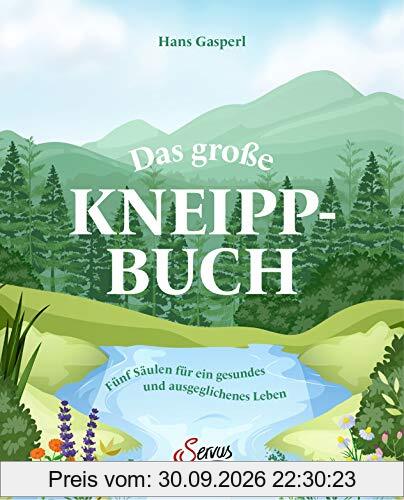 Das große Kneipp-Buch: Fünf Säulen für ein gesundes und ausgeglichenes Leben