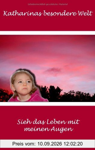 Katharinas besondere Welt: Sieh das Leben mit meinen Augen