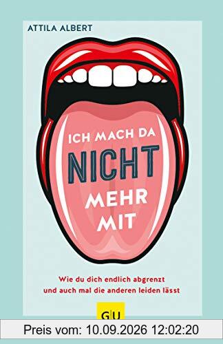 Ich mach da nicht mehr mit: Wie du dich endlich abgrenzt und auch mal die anderen leiden lässt (GU Mind & Soul Einzeltitel)