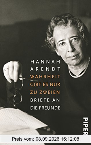 Wahrheit gibt es nur zu zweien: Briefe an die Freunde