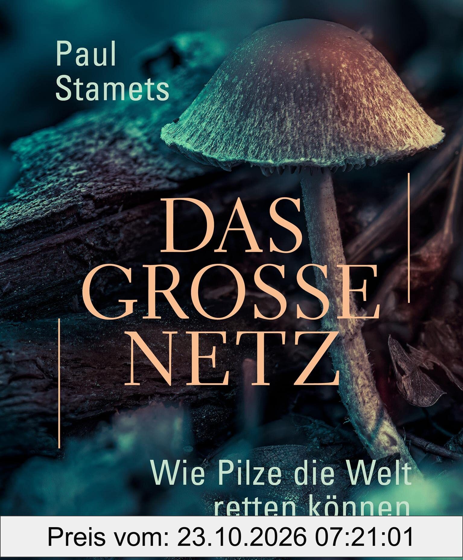 Das große Netz: Wie Pilze die Welt retten können. Pilze, ihr positiver Einfluss auf die Umwelt, ihre medizinischen Fähigkeiten und ihre …