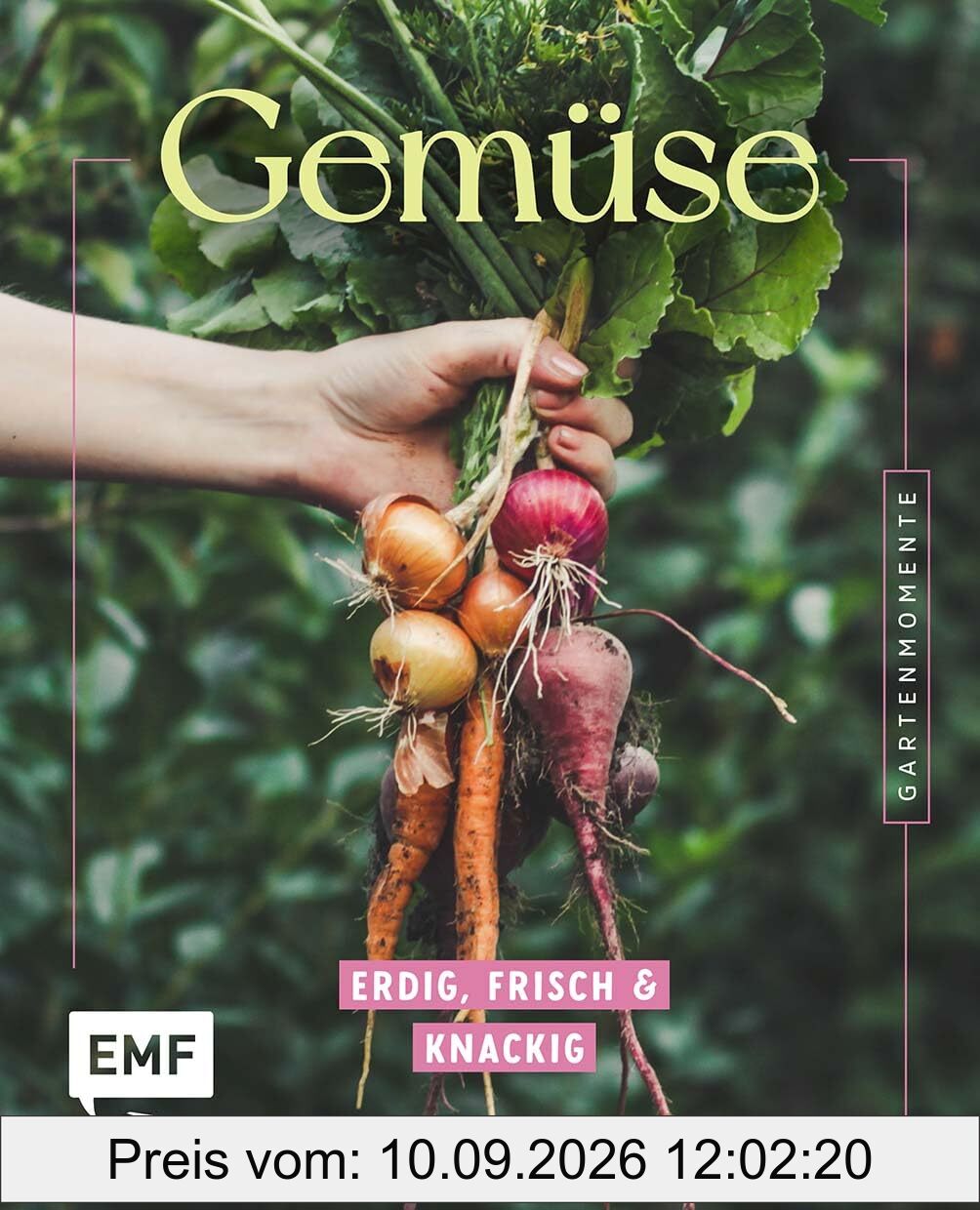 Gartenmomente: Gemüse: Erdig, frisch und knackig | Gartenwissen, Gartenpraxis und 30 Pflanzenporträts für deinen Gemüsegarten | Biologischer Anbau, Pflege, Ernte | Mit Tipps zur Vermehrung