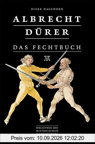 Albrecht Dürer - Das Fechtbuch (Bibliothek historischer Kampfkünste)