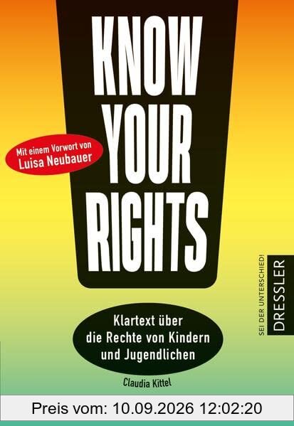 Know Your Rights!: Klartext über die Rechte von Kindern und Jugendlichen. Mit einem Vorwort von Fridays for Future-Aktivistin Luisa Neubauer