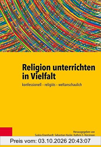 Religion unterrichten in Vielfalt: konfessionell – religiös – weltanschaulich. Ein Handbuch