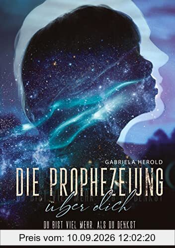 Die Prophezeiung über dich - Ratgeber über unbewusste selbsterfüllende Prophezeiungen: Du bist viel mehr, als du denkst - Entfessle jetzt dein ganzes Potenzial!