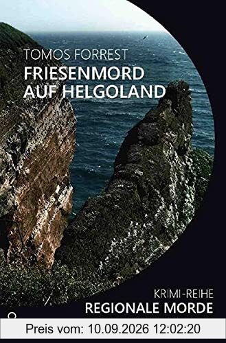 FRIESENMORD AUF HELGOLAND - REGIONALE MORDE: Krimi-Reihe