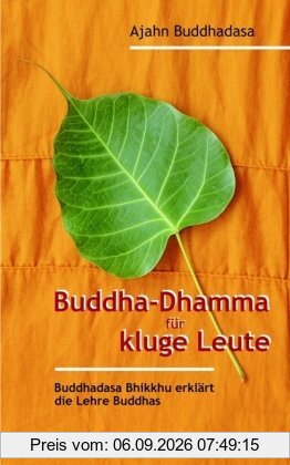 Buddha-Dhamma für kluge Leute: Buddhadasa Bhikkhu erklärt die Lehre Buddhas