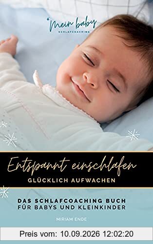 ENTSPANNT EINSCHLAFEN - GLÜCKLICH AUFWACHEN: Das Schlafcoaching Buch für Babys und Kleinkinder