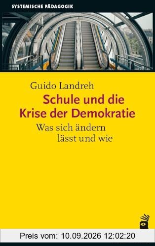 Schule und die Krise der Demokratie: Was sich ändern lässt und wie (Systemische Pädagogik)