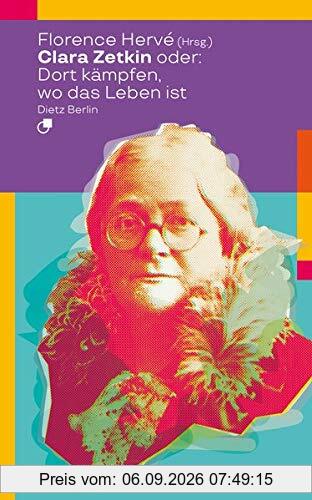 Clara Zetkin oder: Dort kämpfen, wo das Leben ist (Historische Miniaturen)
