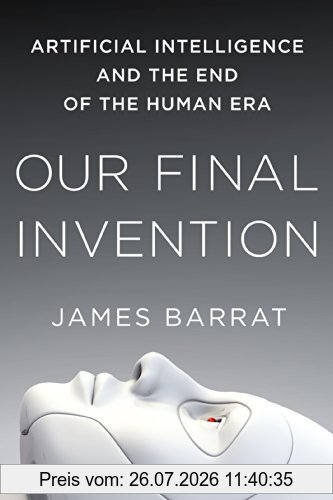 James Barrat Our Final Invention, Artificial Intelligence And The End Of The Human Era