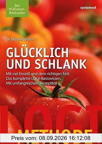 LOGI-Methode. Glücklich und schlank: Mit viel Eiweiß und dem richtigen Fett. Das komplette LOGI-Basiswissen. Mit umfangreichem Rezeptteil