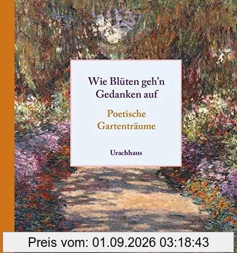 Wie Blüten geh'n Gedanken auf: Poetische Gartenträume