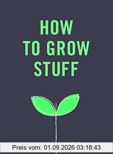 How to Grow Stuff: Easy, no-stress gardening for beginners