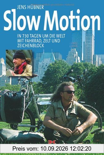 Slow Motion: In 730 Tagen um die Welt mit Fahrrad, Zelt und Zeichenblock
