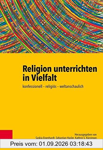 Religion unterrichten in Vielfalt: konfessionell – religiös – weltanschaulich. Ein Handbuch