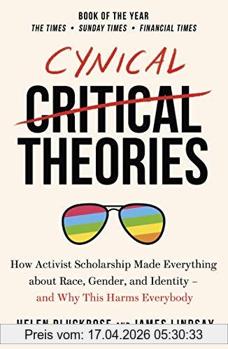 Helen Pluckrose Cynical Theories, How Activist Scholarship Made Everything About Race, Gender, And Identity - And Why This Harms Everybody