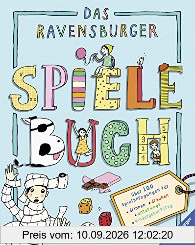 Das Ravensburger Spielebuch: Über 100 Spielanregungen für drinnen, draußen, unterwegs, Kindergeburtstag