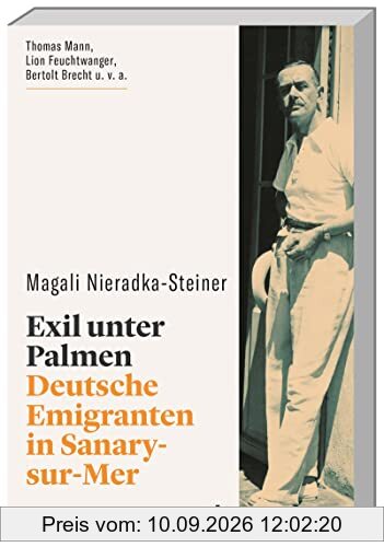 Exil unter Palmen. Deutsche Emigranten in Sanary-sur-Mer. Flucht aus Deutschland: Warum ein Fischerdorf am Mittelmeer zur Hauptstadt der deutschen Exilliteratur wurde. (wbg Paperback)