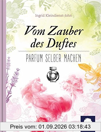 Vom Zauber des Duftes: Parfum selber machen