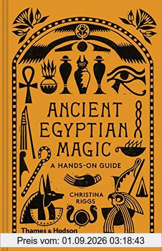 Ancient Egyptian Magic A Hands-on Guide