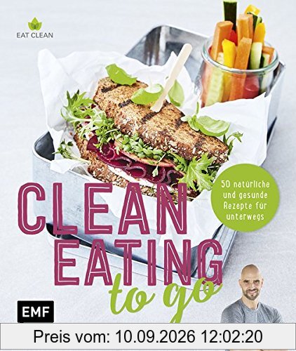Clean Eating to go: 50 natürliche und gesunde Rezepte für unterwegs