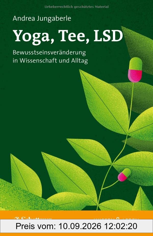 Yoga, Tee, LSD (Wissen & Leben): Bewusstseinsveränderung in Wissenschaft und Alltag