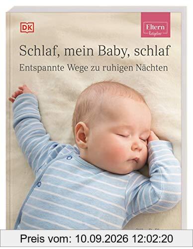 ELTERN-Ratgeber. Schlaf, mein Baby, schlaf: Entspannte Wege zu ruhigen Nächten