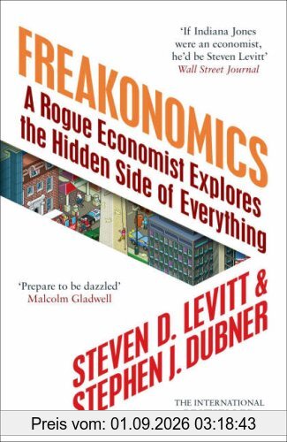 Freakonomics. A Rogue Economist Explores the Hidden Side of Everything