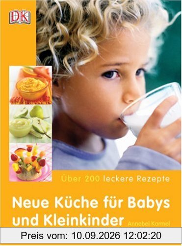 Neue Küche für Babys und Kleinkinder: Über 200 leckere Rezepte
