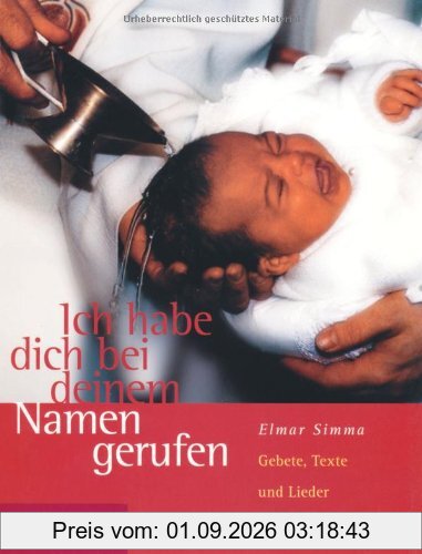 Ich habe dich bei deinem Namen gerufen: Gebete, Texte und Lieder zur Tauffeier