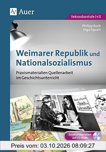 Weimarer Republik und Nationalsozialismus: Praxismaterialien Quellenarbeit im Geschichtsunterricht (8. bis 13. Klasse)